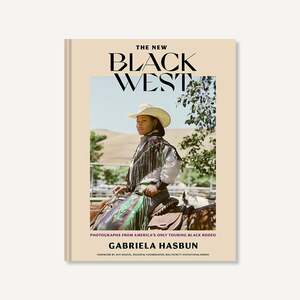 The New Black West hc: Photographs from America's Only Touring Black Rodeo by Gabriela Hasbun