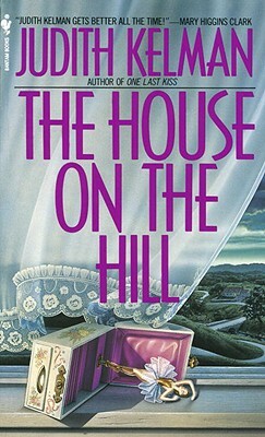 The House on the Hill by Judith Kelman