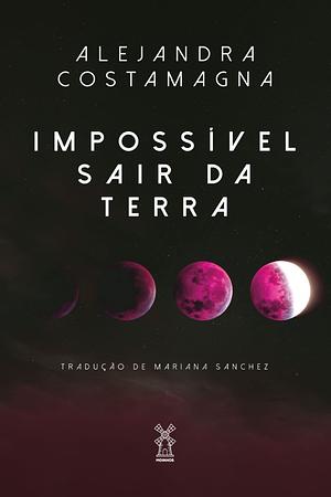 Impossível sair da Terra by Alejandra Costamagna