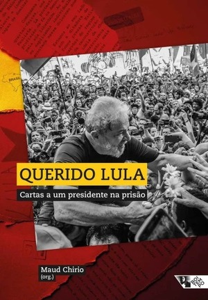 Querido Lula: Cartas a um presidente na prisão by Maud Chirio