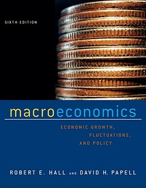 Macroeconomics: Economic Growth, Fluctuations, and Policy by David H. Papell, Robert E. Hall