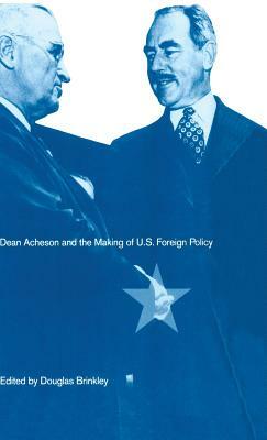Dean Acheson and the Making of U.S. Foreign Policy by 