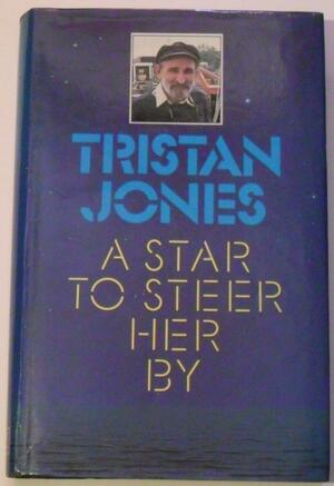 A Star to Steer Her by by Tristan Jones