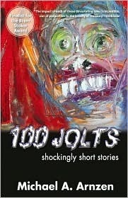 100 Jolts: Shockingly Short Stories by Michael A. Arnzen