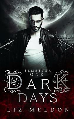 Dark Days: Semester 1 by Liz Meldon