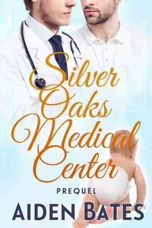 Silver Oaks Medical Center Prequel by Aiden Bates