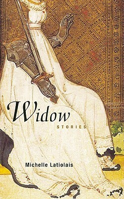 Widow: Stories by Michelle Latiolais