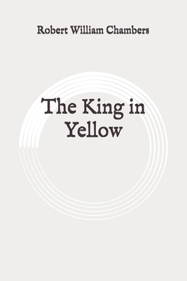 The King in Yellow: Original by Robert W. Chambers