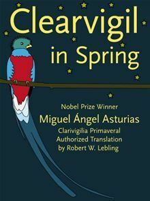 Clearvigil in Spring Clarivigilia Primaveral by Miguel Ángel Asturias, Robert W. Lebling