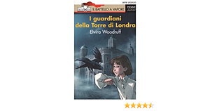 I guardiani della torre di londra by Elvira Woodruff