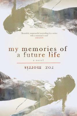 My Memories of a Future Life by Roz Morris