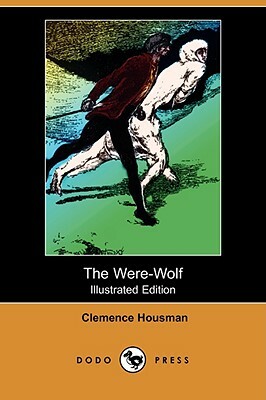 The Were-Wolf (Illustrated Edition) (Dodo Press) by Clemence Housman