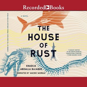 The House of Rust by Khadija Abdalla Bajaber