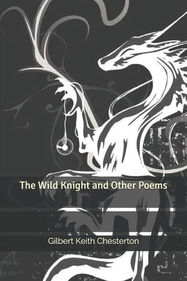 The Wild Knight and Other Poems by G.K. Chesterton