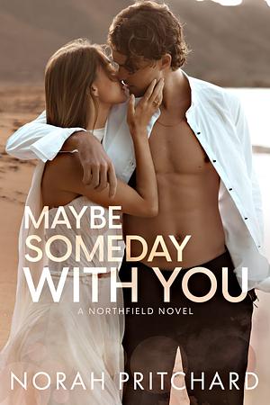 Maybe Someday With You by Norah Pritchard