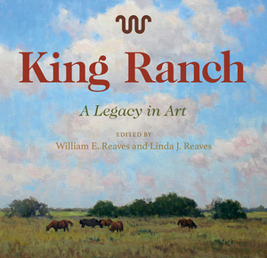 King Ranch, Volume 24: A Legacy in Art by 