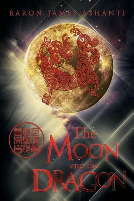 The Moon and the Dragon by Baron James Ashanti