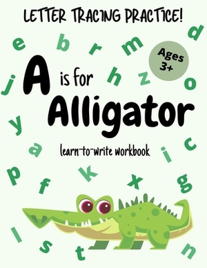 Letter Tracing Practice - A is for Alligator! Learn-to-write Workbook by Katie Evans