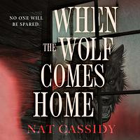 When the Wolf Comes Home by Nat Cassidy