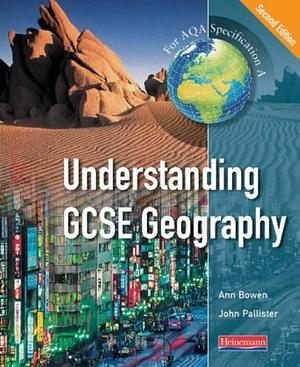 Understanding GCSE Geography by Ann Bowen, John Pallister