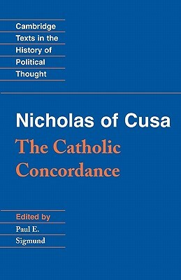 Nicholas of Cusa: The Catholic Concordance by Nicholas of Cusa, Nicholas of Cusa Nicholas, Of Cusa Nicholas