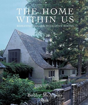 The Home Within Us: Romantic Houses, Evocative Rooms by Susan Sully, Bobby McAlpine