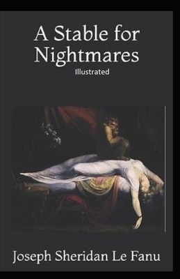 A Stable for Nightmares Illustrated by J. Sheridan Le Fanu