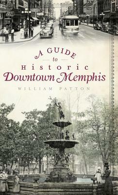 A Guide to Historic Downtown Memphis by William Patton