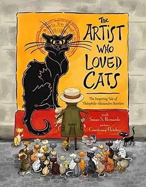 The Artist Who Loved Cats: The Inspiring Tale of Theophile-Alexandre Steinlein by Susan Schaefer Bernardo, Courtenay Fletcher