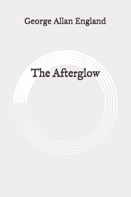 The Afterglow: Original by George Allan England