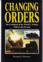 Changing Orders: The Evolution of the World's Armies, 1945 to the Present by Peter G. Tsouras