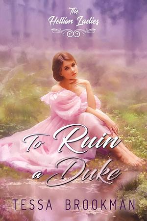 To Ruin a Duke by Tessa Brookman, Tessa Brookman