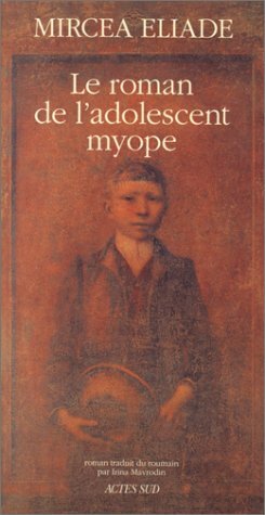 Le Roman de l'adolescent myope by Irina Mavrodin, Mircea Eliade