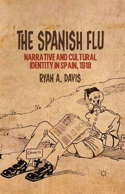The Spanish Flu: Narrative and Cultural Identity in Spain, 1918 by R. Davis