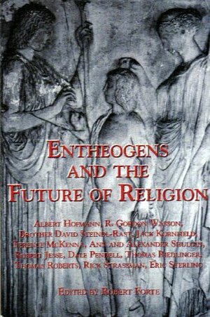 Entheogens and the Future of Religion by Robert Forte, Jack Kornfield, Terence McKenna