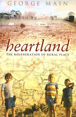 Heartland: The Regeneration of a Rural Place by George Main