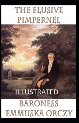 The Elusive Pimpernel Illustrated by Baroness Orczy