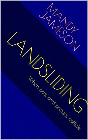 LANDSLIDING: When past and present collide by Mandy Jameson