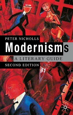 Modernisms: A Literary Guide, Second Edition by Peter Nicholls