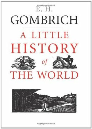 A Little History of the World by E.H. Gombrich, Caroline Mustill, Clifford Harper