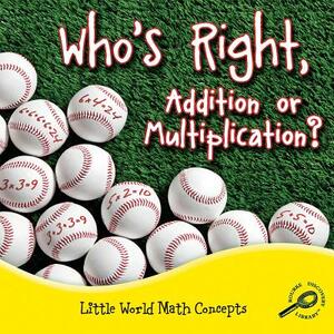 Who's Right, Addition or Multiplication? by Ann Matzke