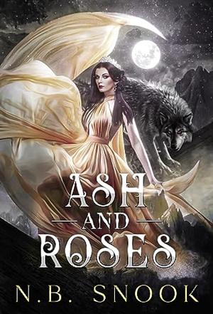 Ash and Roses  by N.B. Snook
