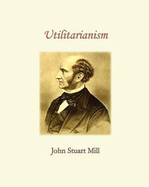 Utilitarianism by John Stuart Mill