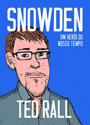 Snowden: Um herói do nosso tempo by Ted Rall