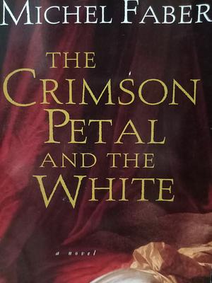 The Crimson Petal and the White by Michel Faber