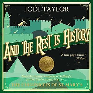 And the Rest Is History: The Chronicles of St. Mary's Book Eight by Jodi Taylor