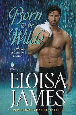 Born to Be Wilde: The Wildes of Lindow Castle by Eloisa James, Eloisa James