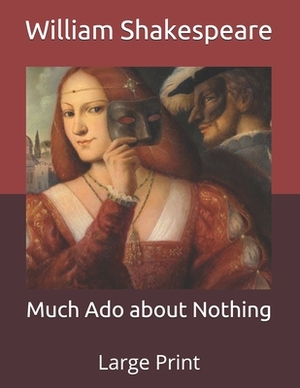 Much Ado about Nothing: Large Print by William Shakespeare