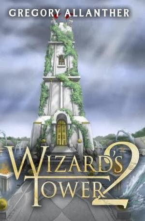 Wizard's Tower 2: A LitRPG Adventure by Gregory Allanther, Gregory Allanther