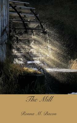 The Mill by Ronna M. Bacon